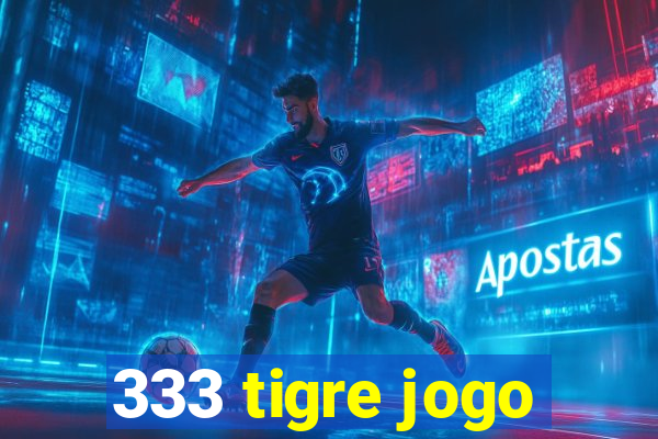 333 tigre jogo